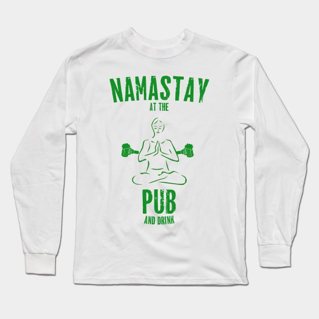 St. Patrick's Day - Namastay At The Pub And Drink Long Sleeve T-Shirt by TShirtWaffle1